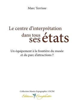 Le centre d'interprétation dans tous ses états - un équipement à la frontière du musée et du parc d'attractions ?