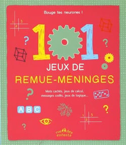 101 jeux de remue-meninges - mots cachés, jeux de calculs, messages codés, jeux de logiques...