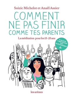 Comment ne pas finir comme tes parents - la méditation pour les 15-25 ans