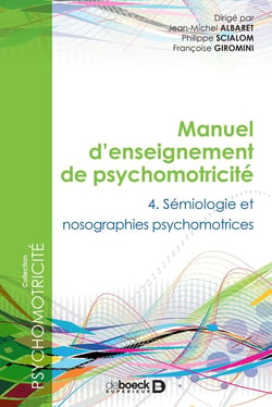 Manuel d'enseignement de psychomotricité Tome 4 - sémiologie et nosographies psychomotrices