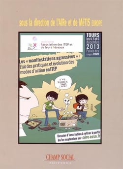 Actes des journées de l'AIRe - les « manifestations agressives » : état des pratiques et évolution des modes d'action en ITEP