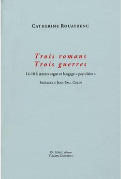 Trois romans trois guerres : 14-18 à travers argot et langage "populaire"