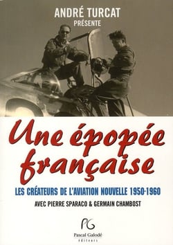 Une épopée francaise - les créateurs de l'aviation nouvelle 1950-1960