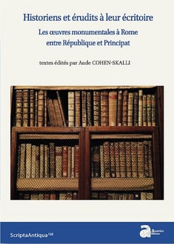 Historiens et érudits à leur écritoire - les oeuvres monumentales à Rome entre République et Principat