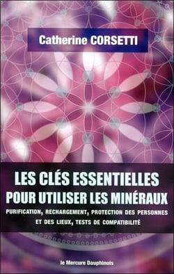Les clés essentielles pour utiliser les minéraux : purification, rechargement, protection des personnes et des lieux