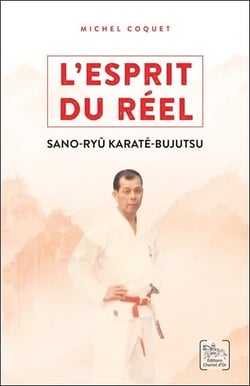 L'esprit du réel : les enseignements du sano-ryu karaté-bujutsu