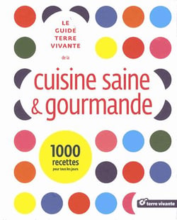 Le guide terre vivante de la cuisine saine