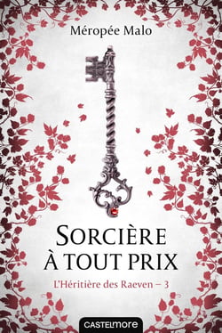 L'héritière des Raeven Tome 3 : sorcière à tout prix