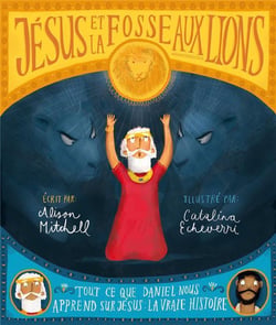 Jésus et la fosse aux lions - tout ce que Daniel nous apprend sur Jeésus : la vraie histoire