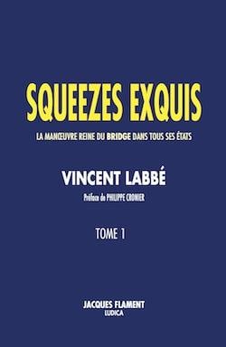 Squeezes exquis t.1 : la manoeuvre reine du bridge dans tous ses états