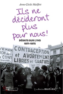 Ils ne décideront plus pour nous ! débats sur l'IVG, 1971-1975