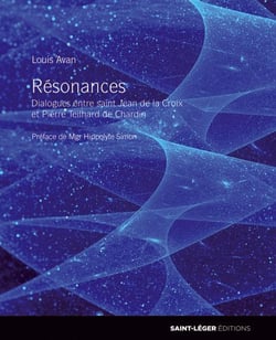 Résonances - dialogues entre saint jean de la croix et pierre teilhard de chardin