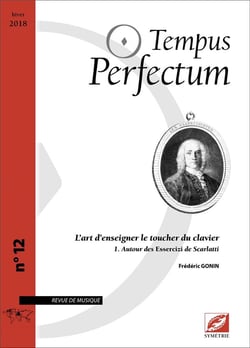 Tempus perfectum n.12 : l'art d'enseigner le toucher du clavier Tome 1 - autour des Essercizi de Scarlatti