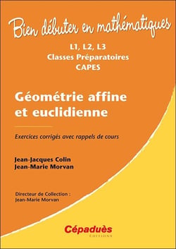 Bien débuter en mathématiques : geométrie affine et euclidienne - exercices corrigés avec rappels de cours