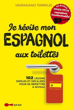 Je révise mon espagnol aux toilettes - 102 leçons drôles et décalées pour se remettre à niveau