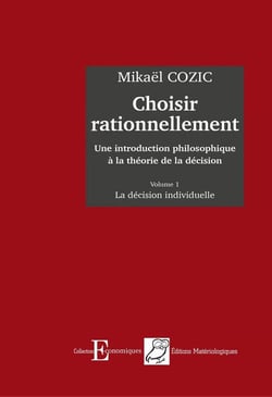 Choisir rationnellement : Une introduction philosophique à la théorie de la décision, volume 1 - La décision individuelle (1re édition)