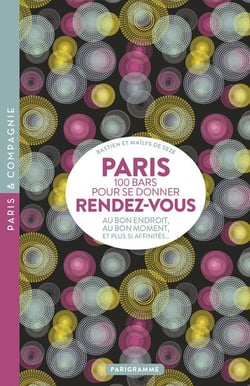 Paris : 100 bars pour se donner rendez-vous : au bon endroit, au bon moment, et plus si affinités