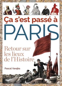 Ça s'est passé à Paris : Retour sur les lieux de l'Histoire
