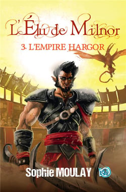L'élu de Milnor Tome 3 : L'Empire Hargor