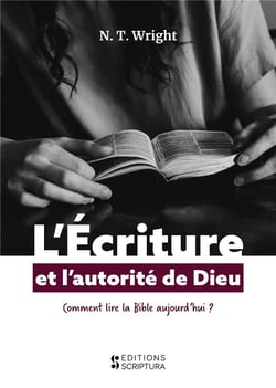 L'écriture et l'autorité de Dieu, comment lire la Bible aujourd'hui ?