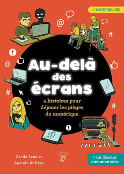 Au-dela des écrans : 4 histoires pour déjouer les pièges du numérique