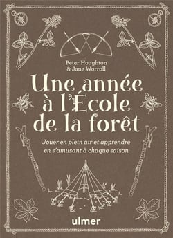 Une année à l'école de la forêt : Jouer en plein air et apprendre en s'amusant à chaque saison