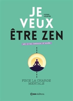 Je veux être zen et j'ai besoin d'aide - finie la charge mentale