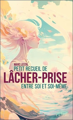 Petit recueil de lâcher-prise entre soi et soi-même
