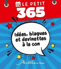 Le petit 365 : idées, blagues et devinettes à la con