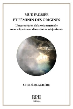 Mue faussée et féminin des origines : L'incorporation de la voix maternelle comme fondement d'une altérité subjectivante
