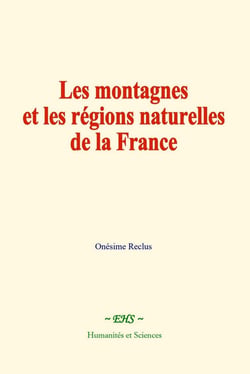 Les montagnes et les régions naturelles de la France : Études historiques