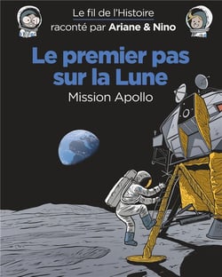 Le fil de l'Histoire raconté par Ariane & Nino Tome 20 : le premier pas sur la lune, mission Apollo