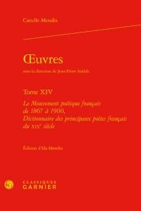 Oeuvres t.14 - le mouvement poétique français de 1867 à 1900, dictionnaires des principaux poètes français du XIXe siècle