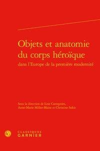 Objets et anatomie du corps heroique dans l'europe de la premiere modernite