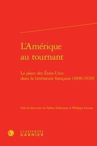 L'Amérique au tournant - la place des États-Unis dans la littérature française (1890-1920)