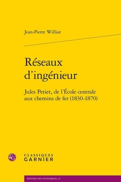 Réseaux d'ingénieur : Jules Petiet, de l'École centrale aux chemins de fer (1830-1870)