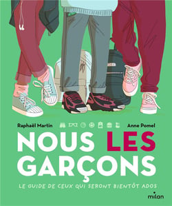 Nous, les garçons - le guide de ceux qui seront bientôt ados