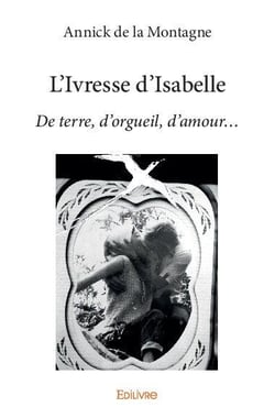 L'ivresse d'isabelle - de terre, d orgueil, d amour