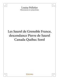 Les saurel de grenoble france, descendance pierre de saurel canada québec sorel