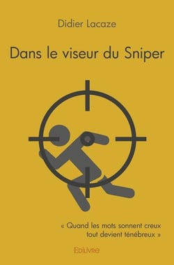 Dans le viseur du sniper -  quand les mots sonnent creux tout devient tenebreux