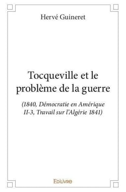Tocqueville et le probleme de la guerre - (1840, democratie en amerique ii-3, travail sur l algerie