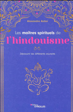Les maitres spirituels de l'hindouisme : découvrir les différents courants