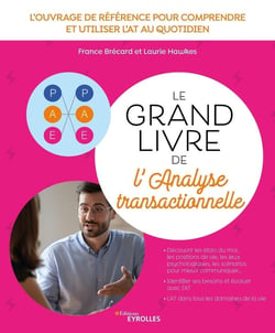 Le grand livre de l'analyse transactionnelle : L'ouvrage de référence pour comprendre et utiliser l'AT au quotidien
