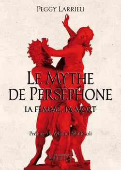LE MYTHE DE PERSÉPHONE - LA FEMME, LA MORT : PRÉFACE DE MICHEL MAFFESOLI