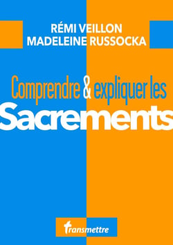 Comprendre & expliquer : les sacrements