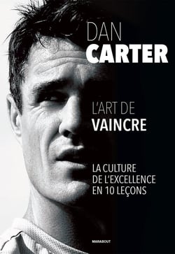 Dan Carter : l'art de vaincre - la culture de l'excellence en 10 leçons