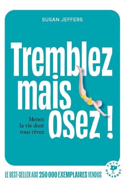 Tremblez mais osez ! Menez la vie dont vous rêvez