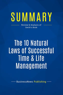 Summary: The 10 Natural Laws of Successful Time & Life Management : Review and Analysis of Smith's Book