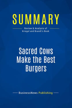 Summary: Sacred Cows Make the Best Burgers : Review and Analysis of Kriegel and Brandt's Book