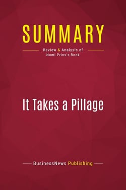 Summary: It Takes a Pillage : Review and Analysis of Nomi Prins's Book